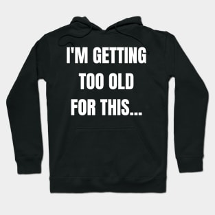 Getting Old Hoodie